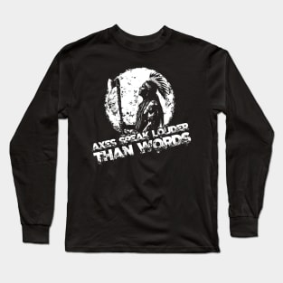 Axes speak louder than words Long Sleeve T-Shirt